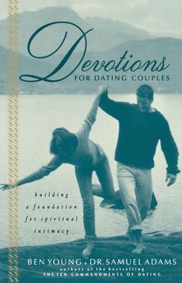 Devotions for Dating Couples: Building a Foundation for Spiritual Intimacy