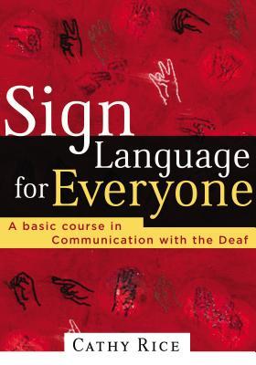 Sign Language for Everyone: A Basic Course in Communication with the Deaf