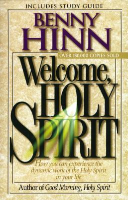 Welcome, Holy Spirit: How You Can Experience the Dynamic Work of the Holy Spirit in Your Life.