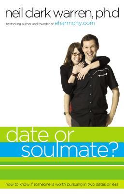 Date or Soul Mate?: How to Know If Someone Is Worth Pursuing in Two Dates or Less