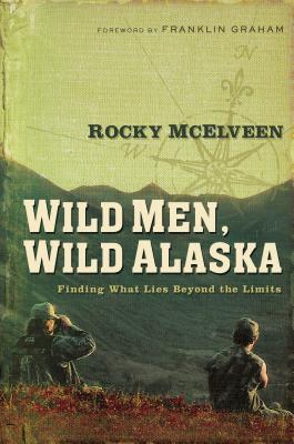 Wild Men, Wild Alaska: Finding What Lies Beyond the Limits