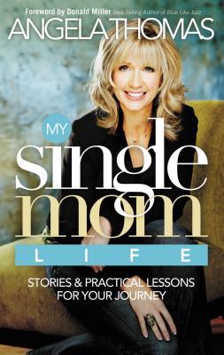 My Single Mom Life: Stories & Practical Lessons for Your Journey