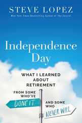 Independence Day: What I Learned about Retirement from Some Who've Done It and Some Who Never Will Subscription