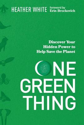 One Green Thing: Discover Your Hidden Power to Help Save the Planet