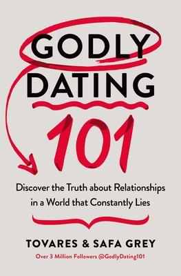 Godly Dating 101: Discover the Truth about Relationships in a World That Constantly Lies