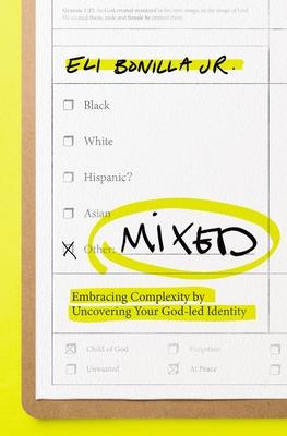 Mixed: Embracing Complexity by Uncovering Your God-Led Identity