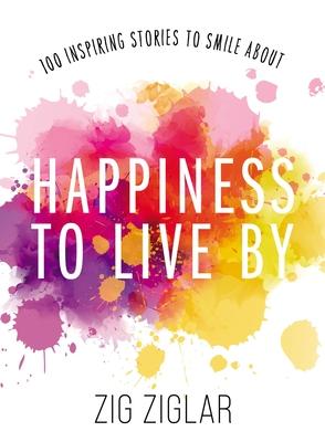 Happiness to Live by: 100 Inspiring Stories to Smile about