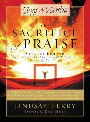 The Sacrifice of Praise: Stories Behind the Greatest Praise and Worship Songs of All Time