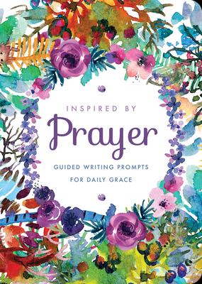 Inspired by Prayer: Guided Writing Prompts for Daily Grace