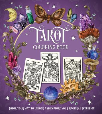 Tarot Coloring Book: Color Your Way to Unlock and Explore Your Magickal Intuition