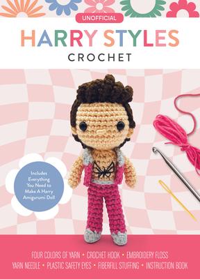 Unofficial Harry Styles Book and Crochet Kit: Includes Everything You Need to Make a Harry Amigurumi Doll - Four Colors of Yarn, Crochet Hook, Embroid