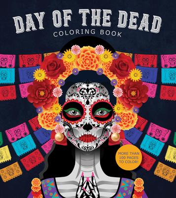 Day of the Dead Coloring Book: More Than 100 Pages to Color!