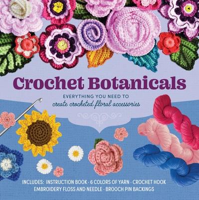 Crochet Botanicals: Everything You Need to Create Crocheted Floral Accessories - Includes: Instruction Book, 6 Colors of Yarn, Crochet Hoo