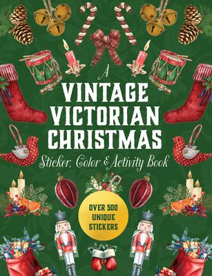 A Vintage Victorian Christmas Sticker, Color & Activity Book: Over 500 Unique Stickers