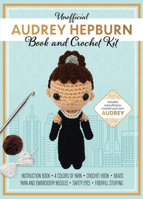 Unofficial Audrey Hepburn Book and Crochet Kit: Includes Everything to Crochet Your Own Audrey Hepburn