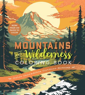 Mountains & Wilderness Coloring Book: Color Incredible Outdoor Scenes-More Than 100 Pages to Color Subscription