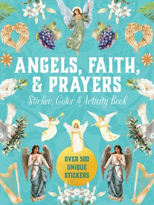 Angels, Faith & Prayers Sticker, Color & Activity Book: Over 500 Unique Stickers