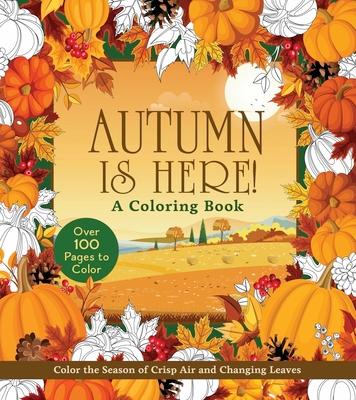 Autumn Is Here! Coloring Book: Color the Season of Crisp Air and Changing Leaves Subscription