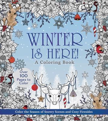 Winter Is Here! a Coloring Book: Color the Season of Snowy Scenes and Cozy Firesides - Over 100 Pages to Color
