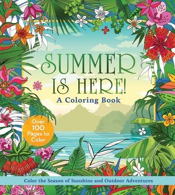 Summer Is Here! a Coloring Book: Color the Season of Sunshine and Outdoor Adventures - Over 100 Pages to Color Subscription