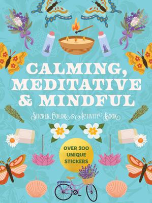 Calming, Meditative and Mindful Sticker, Color and Activity Book: Over 200 Unique Stickers