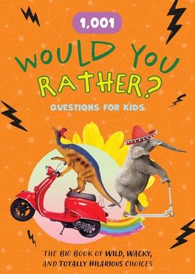 1,001 Would You Rather? Questions for Kids: The Big Book of Wild, Wacky, and Totally Hilarious Choices Subscription