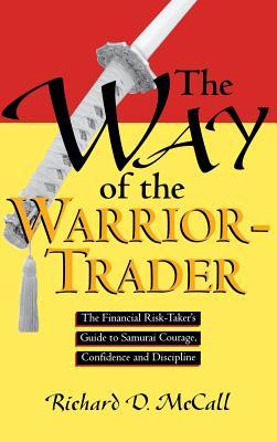 Way of Warrior Trader: The Financial Risk-Taker's Guide to Samurai Courage, Confidence and Discipline