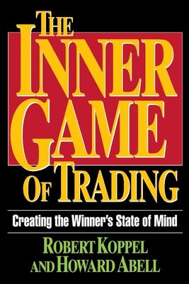 The Inner Game of Trading: Creating the Winneras State of Mind