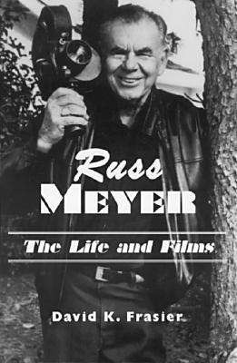 Russ Meyer--The Life and Films: A Biography and a Comprehensive, Illustrated and Annotated Filmography and Bibliography Subscription