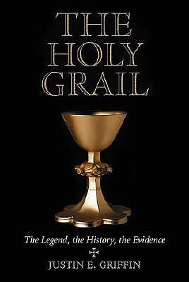 The Holy Grail: The Legend, the History, the Evidence