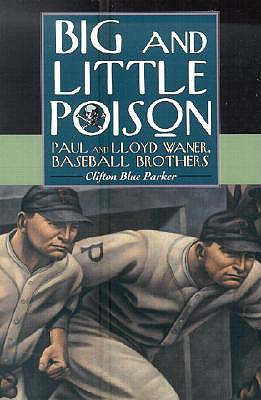 Big and Little Poison: Paul and Lloyd Waner, Baseball Brothers