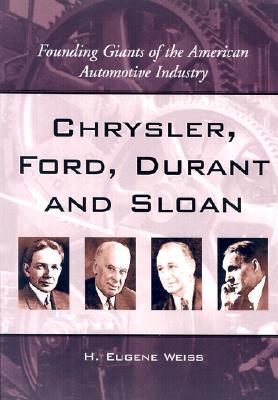 Chrysler, Ford, Durant and Sloan: Founding Giants of the American Automotive Industry