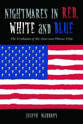 Nightmares in Red, White and Blue: The Evolution of the American Horror Film