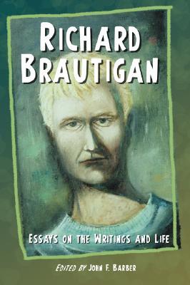 Richard Brautigan: Essays on the Writings and Life