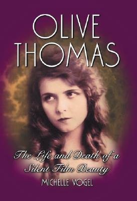 Olive Thomas: The Life and Death of a Silent Film Beauty