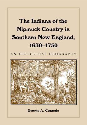 The Indians of the Nipmuck Country in Southern New England, 1630-1750: An Historical Geography