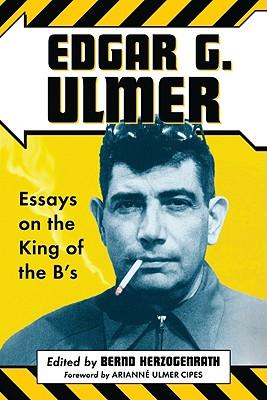 Edgar G. Ulmer: Essays on the King of the B's