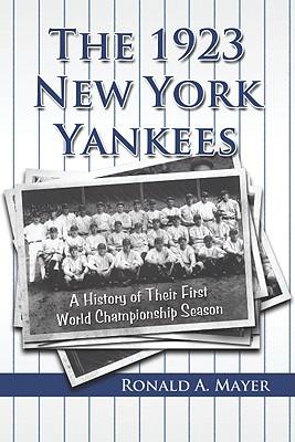 The 1923 New York Yankees: A History of Their First World Championship Season