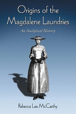 Origins of the Magdalene Laundries: An Analytical History