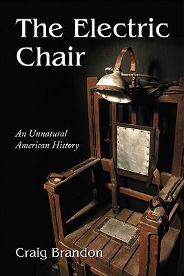 The Electric Chair: An Unnatural American History