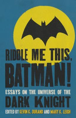 Riddle Me This, Batman!: Essays on the Universe of the Dark Knight