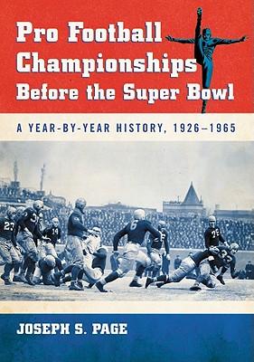 Pro Football Championships Before the Super Bowl: A Year-by-Year History, 1926-1965