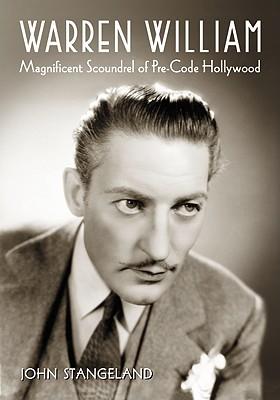 Warren William: Magnificent Scoundrel of Pre-Code Hollywood