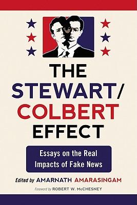 The Stewart/Colbert Effect: Essays on the Real Impacts of Fake News