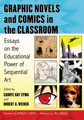 Graphic Novels and Comics in the Classroom: Essays on the Educational Power of Sequential Art