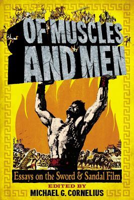 Of Muscles and Men: Essays on the Sword and Sandal Film