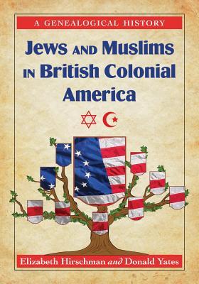 Jews and Muslims in British Colonial America: A Genealogical History