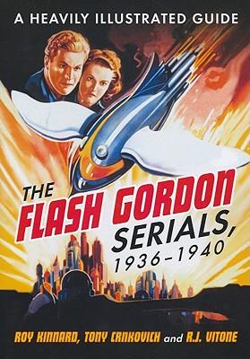 The Flash Gordon Serials, 1936-1940: A Heavily Illustrated Guide