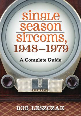 Single Season Sitcoms, 1948-1979: A Complete Guide