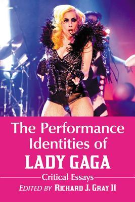 The Performance Identities of Lady Gaga: Critical Essays